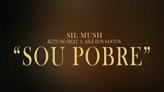 SIL MUSH x BETO NO BEAT x AILÉ - Sou Pobre (Vídeo Official)