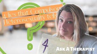 Ask a Therapist: 4 Lies that Compulsory Heterosexuality Tells Us