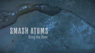 SMASH ATOMS - Bring The River (Official Music Video)