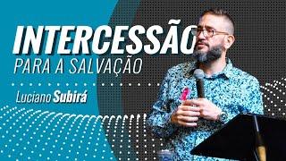 INTERCESSÃO PARA SALVAÇÃO -  Luciano Subirá