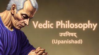 4 - उपनिषद्  | Upanishads | Vedic Philosophy