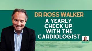 Dr Ross Walker: A Yearly Check Up With the Cardiologist