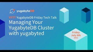 Managing Your YugabyteDB Cluster with yugabyted | YugabyteDB Friday Tech Talks | Episode 26