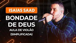 BONDADE DE DEUS - Isaías Saad (simplificada) | Como tocar no violão