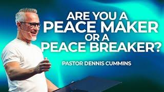 Are You a Peacemaker or Peacebreaker? | Pastor Dennis Cummins