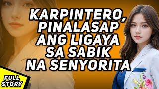 SABIK ANG SENYORITA SA GWAPONG KARPINTERO / tagalog full story