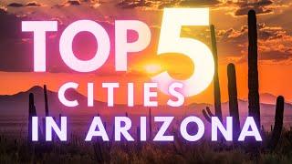Top 5 Places to Live in Arizona