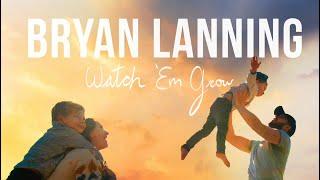 Bryan Lanning - Watch 'Em Grow (Official Lyric Video)