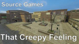 That Creepy Feeling - What is it with Source games?