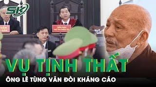 Vụ Tịnh Thất Bồng Lai: Ông Lê Tùng Vân Đòi Kháng Cáo Kêu Oan, Đề Nghị Tòa Tuyên Vô Tội | SKĐS