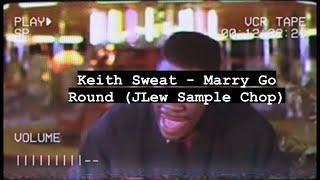 Keith Sweat - Marry Go Round (JLew Sample Chop)