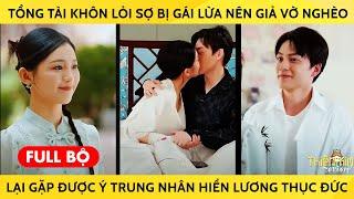 Tổng Tài Khôn Lỏi Sợ Bị Gái Lừa Nên Giả Vờ Nghèo, Lại Gặp Được Ý Trung Nhân Hiền Lương Thục Đức