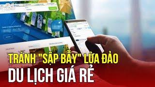 Tránh "sập bẫy" lừa đảo du lịch giá rẻ | VTV24