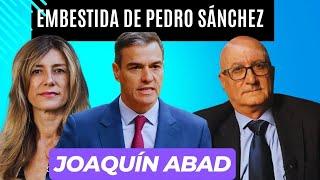 El periodista JOAQUÍN ABAD analiza la actualidad española. ¿Qué planea Pedro Sánchez?