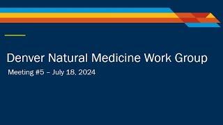 Denver Natural Medicine Work Group meeting No. 5: July 18, 2024