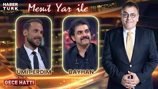 Ümit Erdim &  Bayhan | Mesut Yar ile Gece Hattı - 3 Temmuz 2024