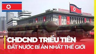 CHDCND TRIỀU TIÊN: ĐẤT NƯỚC BÍ ẨN NHẤT THẾ GIỚI