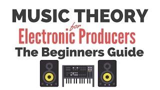 Music Theory for Electronic Producers - The Beginners Guide