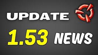 Update 1.53 News ● Yes really, 1.53: COMING AFTER 1.52