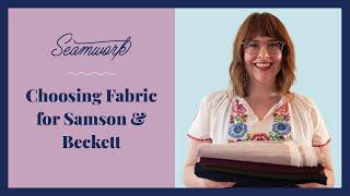 Choosing Fabric for Seamwork Samson & Beckett