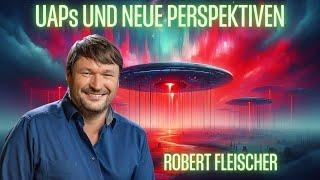 Robert Fleischer - UAPs und neue Perspektiven