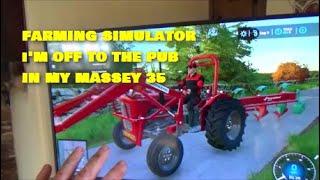 FARMING SIMULATOR I'VE BEEN TO THE PUB IN MY MASSEY 35
