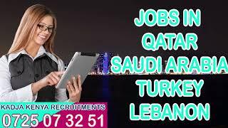 MALE AND FEMALE JOBS IN TURKEY QATAR SAUDI ARABIA AND LEBANON | KADJA KENYA RECRUITMENT AGENCY