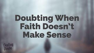 Doubting God When Faith Doesn't Make Sense