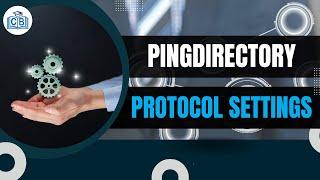 Protocol Settings | PingDirectory Tutorial  | PingDirectory Certification Training | Cyberbrainer