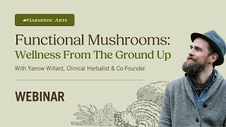 Unlock the Power of Functional Mushrooms for Whole-Body Wellness | Webinar with Yarrow Willard