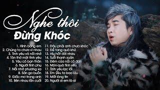 Nghe Thôi Đừng Khóc - Nhạc Trẻ Buồn Tâm Trạng Không Dành Cho Ai Yếu Lòng Dễ Khóc - Hình Bóng Em