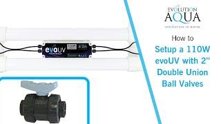 How to setup a 110W evoUV using 2" Double Union Ball Valves