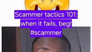 Scammer tactics 101: When the scam fails, beg! #scammer #lies