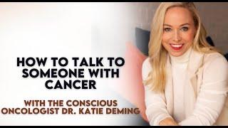 Ep.850: How to Talk to Someone with Cancer With Katie Deming, The Conscious Oncologist