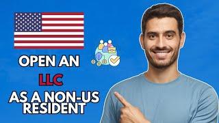 How To Open An LLC In The United States As A Non-US Resident (Step-By-Step Tutorial) (2024)