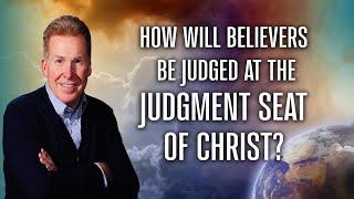 How Will Believers Be Judged At The Judgment Seat Of Christ?