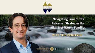 "Navigating Israeli Tax Reforms: Strategies for High Net Worth Families" with Yair Benjamini Ep 122