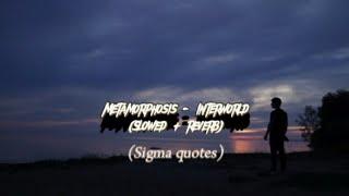 Metamorphosis - interworld (slowed + reverb) sigma quotes  edit