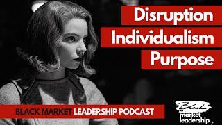 Black Market Leadership Ep.13 - The Queen's Gambit: Individualism, Purpose, Disruption!