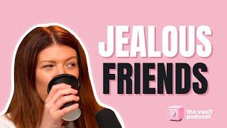 How To Handle Jealous Friends | The Vault Episode 17