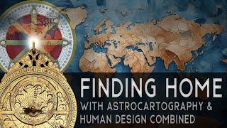 Find your True Home with Astrocartography and Human Design