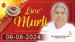 Live Murli 06-08-2024 by BK Asha Didi from Om Shanti Retreat Centre, Delhi-NCR