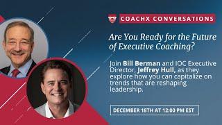 Are You Ready For The Future of Executive Coaching: With Bill Berman