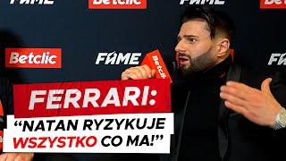 FERRARI SZCZERZE O WYBRYKACH NATANA: WYJAŚNIŁEM MU, O CO CHODZI WE FREAK FIGHTACH!