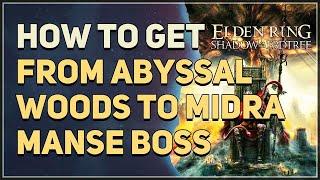 From Abyssal Woods to Midra Manse Boss Elden Ring