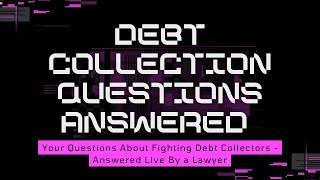 Debt Collection Questions - Your Questions About Fighting Debt Collectors Answered Live By a Lawyer