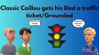 Classic Caillou gets his Dad a traffic ticket/Grounded S1 E22