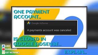 ONE PAYMENT ACCOUNT.. IS CLOSED IN GOOGLE ADSENSE..EXPLAIN.