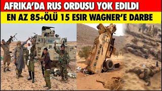 Afrika'da Rus Ordusu'na Ağır Darbe 85+ Ölü 15 Esir ! Wagner Yok Oldu