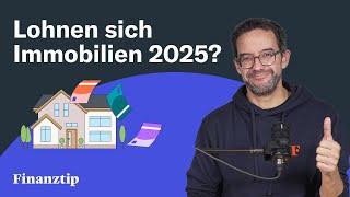 Lohnen sich Immobilien 2025?